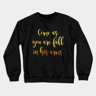 Come as you are fall in his arms Crewneck Sweatshirt